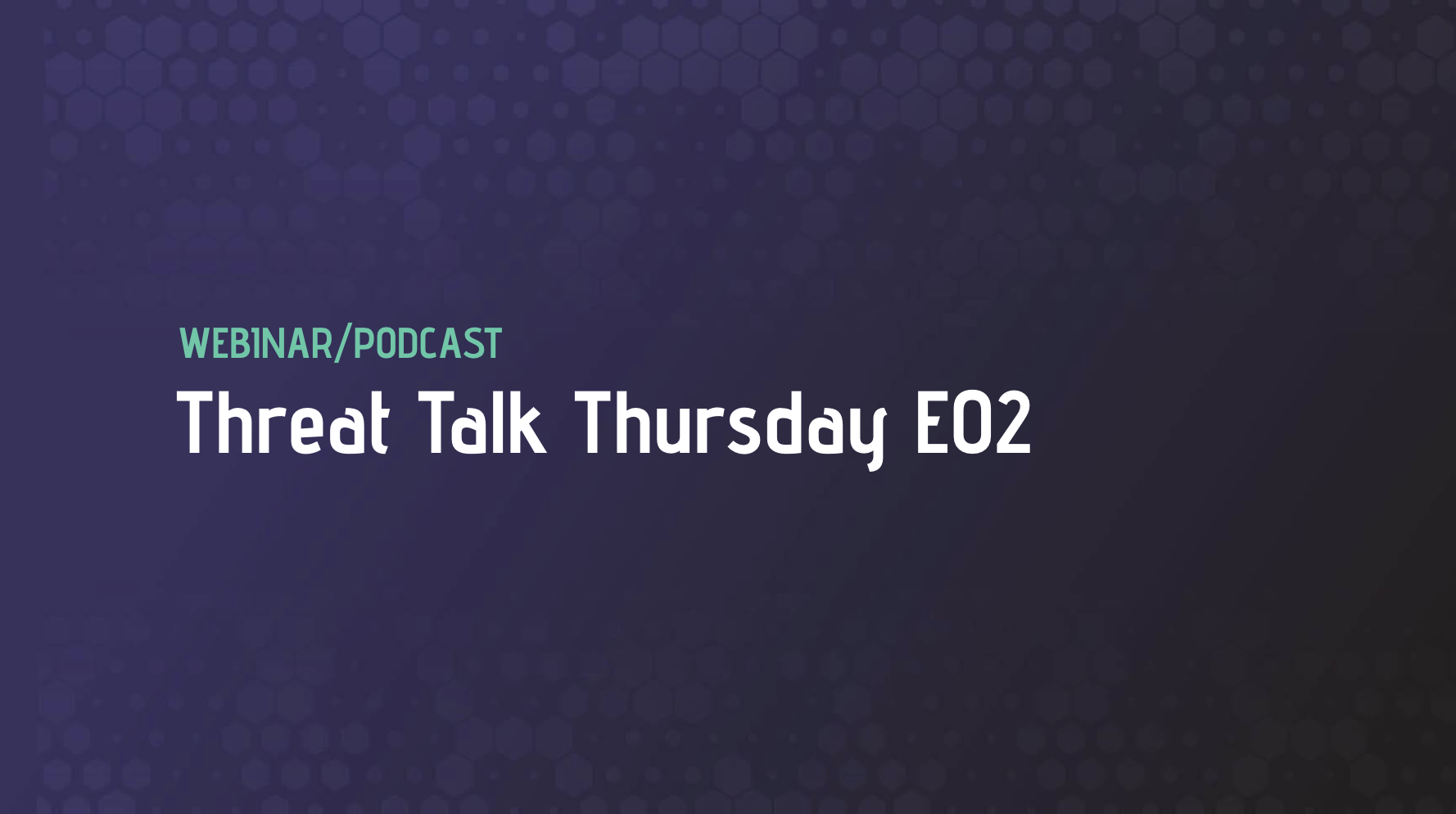 Threat Talk Thursday E02